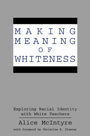 Making Meaning Of Whiteness: Exploring Racial Identity With White Teachers (Suny Series, Social Context Of Education) (Suny Seri,New
