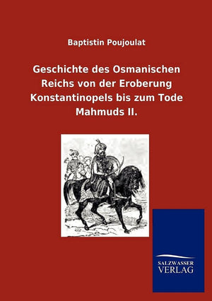 Geschichte des Osmanischen Reichs von der Eroberung Konstantinopels bis zum Tode Mahmuds II. (German Edition),Used