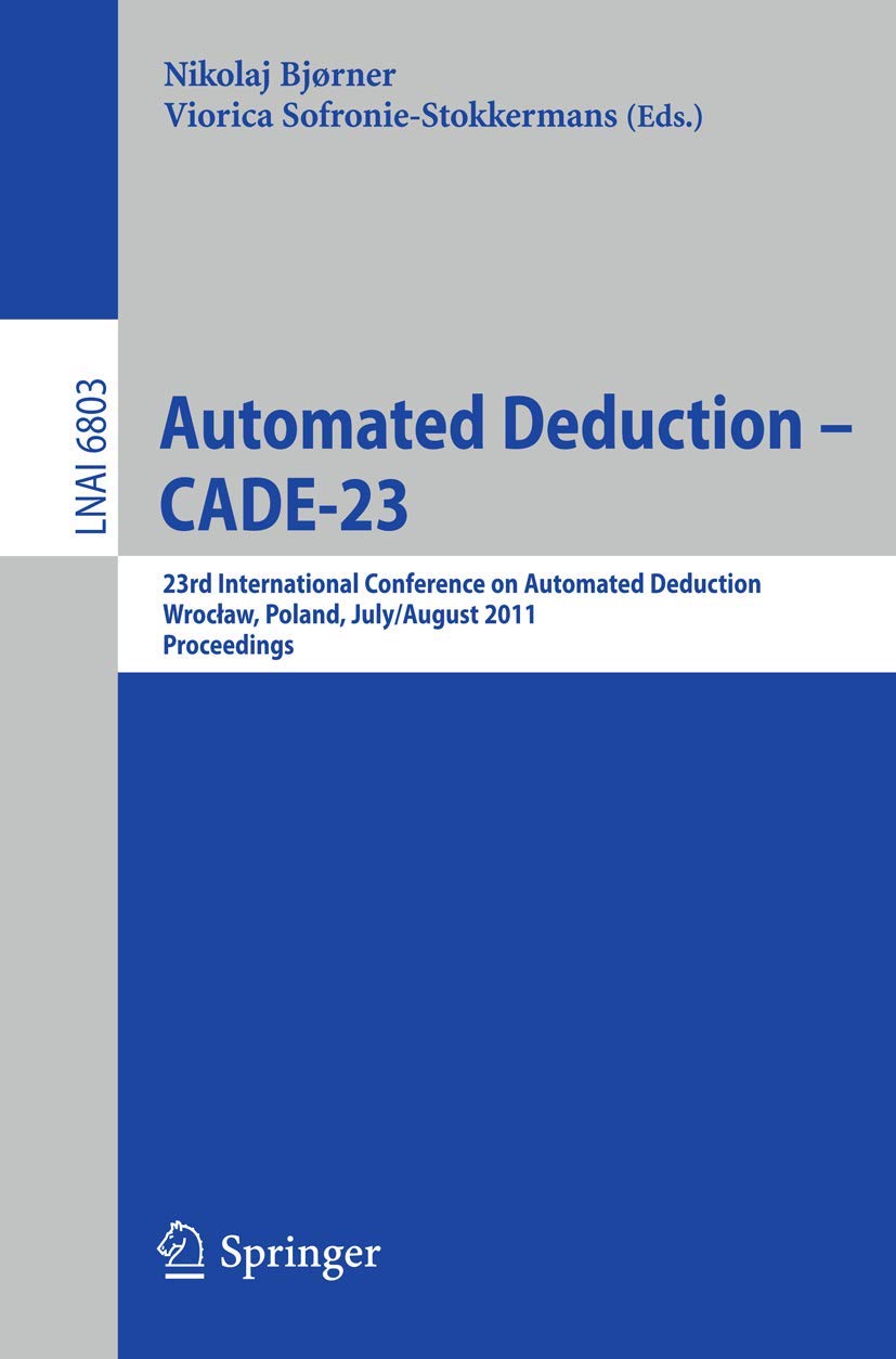 Automated Deduction  CADE23: 23rd International Conference on Automated Deduction, Wroclaw, Poland, July 31  August 5, 2011,Used