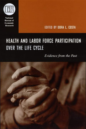 Health and Labor Force Participation over the Life Cycle: Evidence from the Past (National Bureau of Economic Research Conferenc,Used