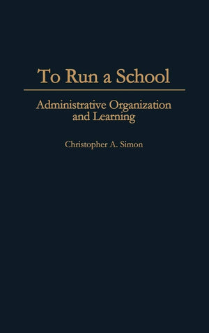To Run A School: Administrative Organization And Learning,Used