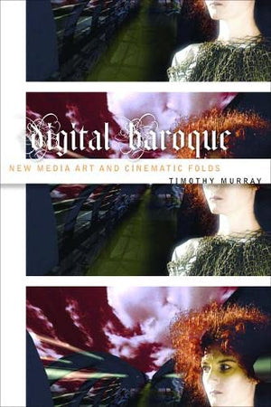 Digital Baroque: New Media Art and Cinematic Folds (Volume 26) (Electronic Mediations),Used