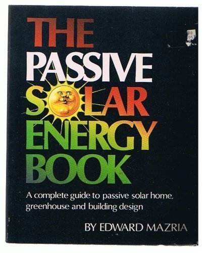 The Passive Solar Energy Book: A Complete Guide to Passive Solar Home, Greenhouse and Building Design,Used