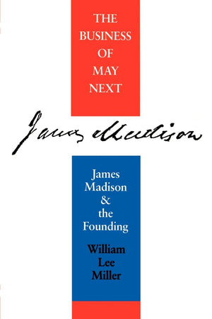 Business Of May Next: James Madison And The Founding,New