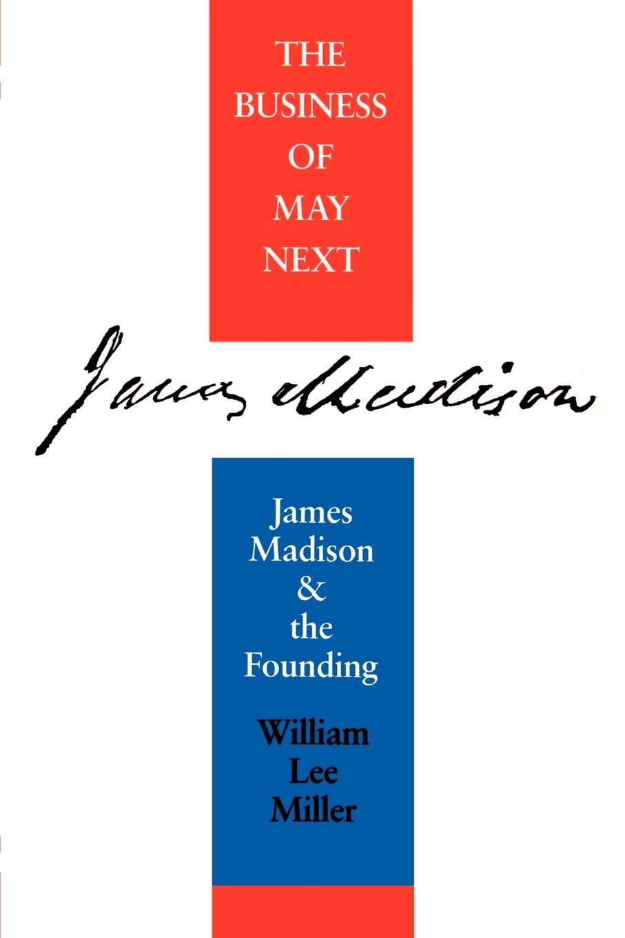 Business Of May Next: James Madison And The Founding-used