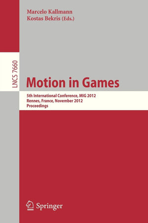 Motion in Games: 5th International Conference, MIG 2012, Rennes, France, November 1517, 2012, Proceedings (Image Processing, Co,Used