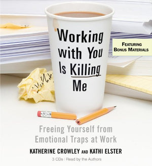 Working With You is Killing Me: Freeing Yourself from Emotional Traps at Work,Used