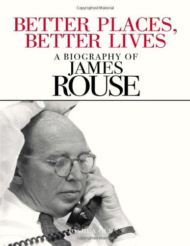 Better Places, Better Lives: A Biography of James Rouse,New