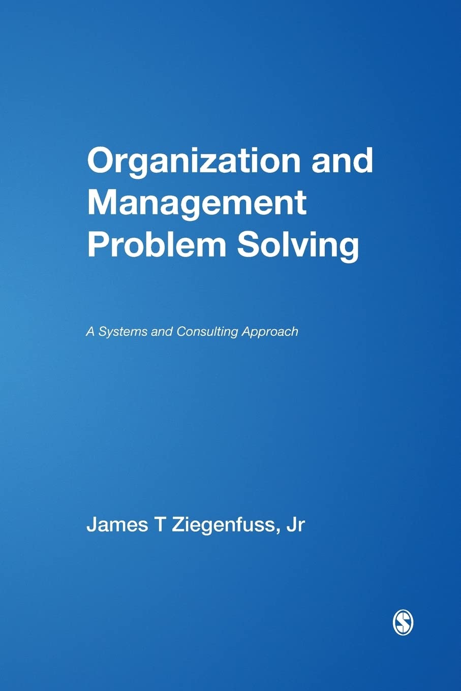 Organization and Management Problem Solving: A Systems and Consulting Approach,Used