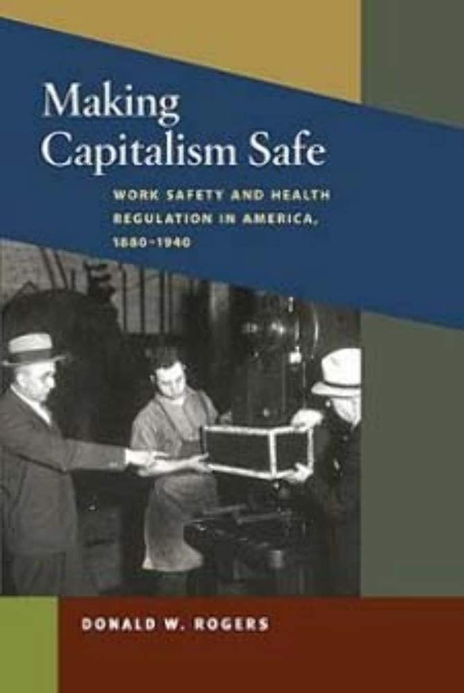 Making Capitalism Safe: Workplace Safety And Health Regulation In America, 18801940 (Working Class In American History),Used