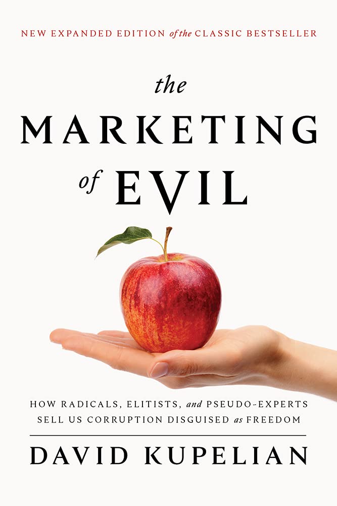 The Marketing Of Evil: How Radicals, Elitists, And Pseudoexperts Sell Us Corruption Disguised As Freedom