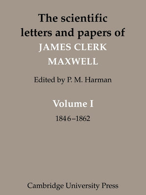 The Scientific Letters and Papers of James Clerk Maxwell: Volume 1, 18461862,Used