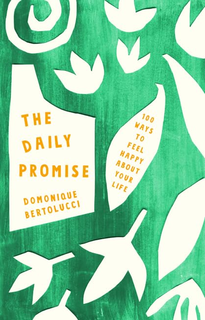 The Daily Promise: 100 Ways To Feel Happy About Your Life