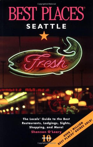Best Places Seattle: The Locals' Guide to the Best Resturants, Lodging, Sights, Shopping, and More!,Used