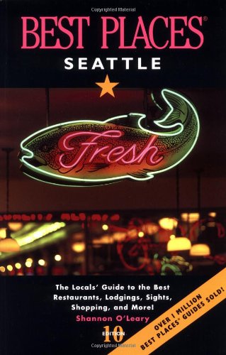 Best Places Seattle: The Locals' Guide to the Best Resturants, Lodging, Sights, Shopping, and More!,Used
