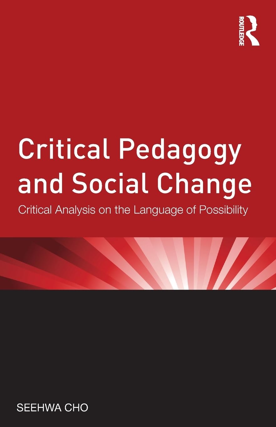 Critical Pedagogy And Social Change: Critical Analysis On The Language Of Possibility (Critical Social Thought),New