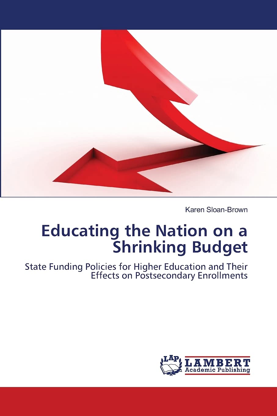 Educating the Nation on a Shrinking Budget: State Funding Policies for Higher Education and Their Effects on Postsecondary Enrol,Used