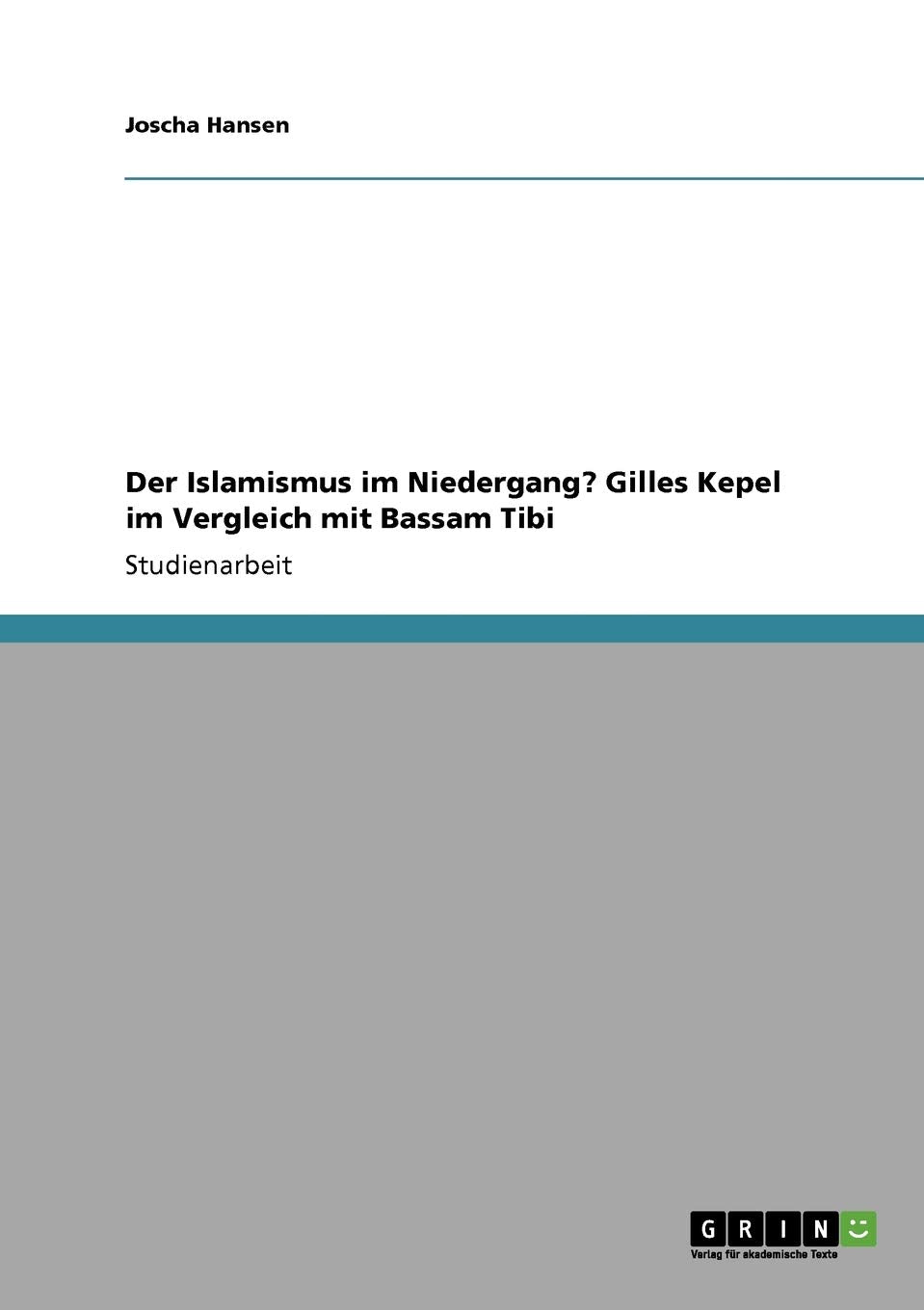 Der Islamismus Im Niedergang? Gilles Kepel Im Vergleich Mit Bassam Tibi (German Edition),Used