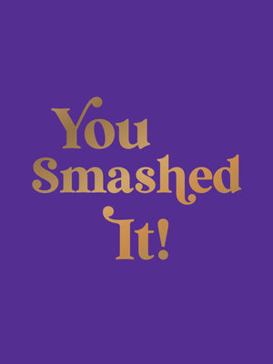 You Smashed It!: Motivational Quotes And Affirmations To Celebrate All Your Small And Big Wins