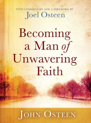 Becoming A Man Of Unwavering Faith