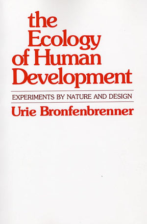 The Ecology Of Human Development: Experiments By Nature And Design