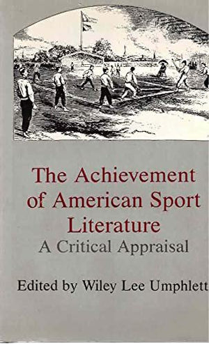 The Achievement of American Sport Literature: A Critical Appraisal,Used