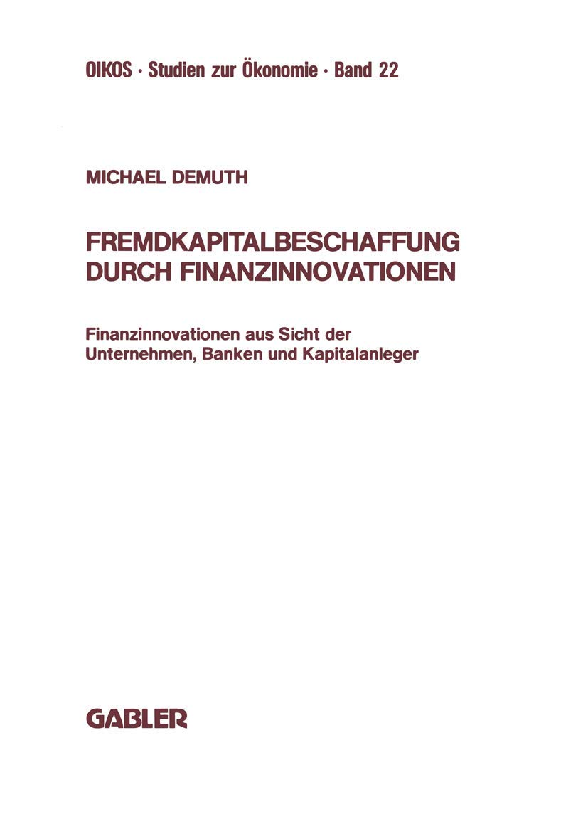 Fremdkapitalbeschaffung durch Finanzinnovationen: Finanzinnovationen aus Sicht der Unternehmen, Banken und Kapitalanleger (Oikos,Used