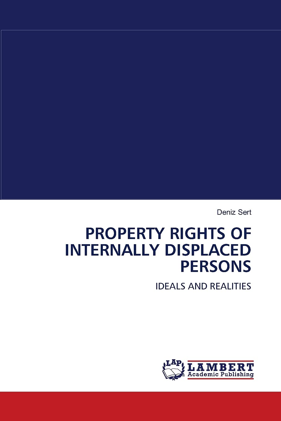 PROPERTY RIGHTS OF INTERNALLY DISPLACED PERSONS: IDEALS AND REALITIES,Used