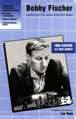 Bobby Fischer: Complete Games of the American World Chess Champion,New