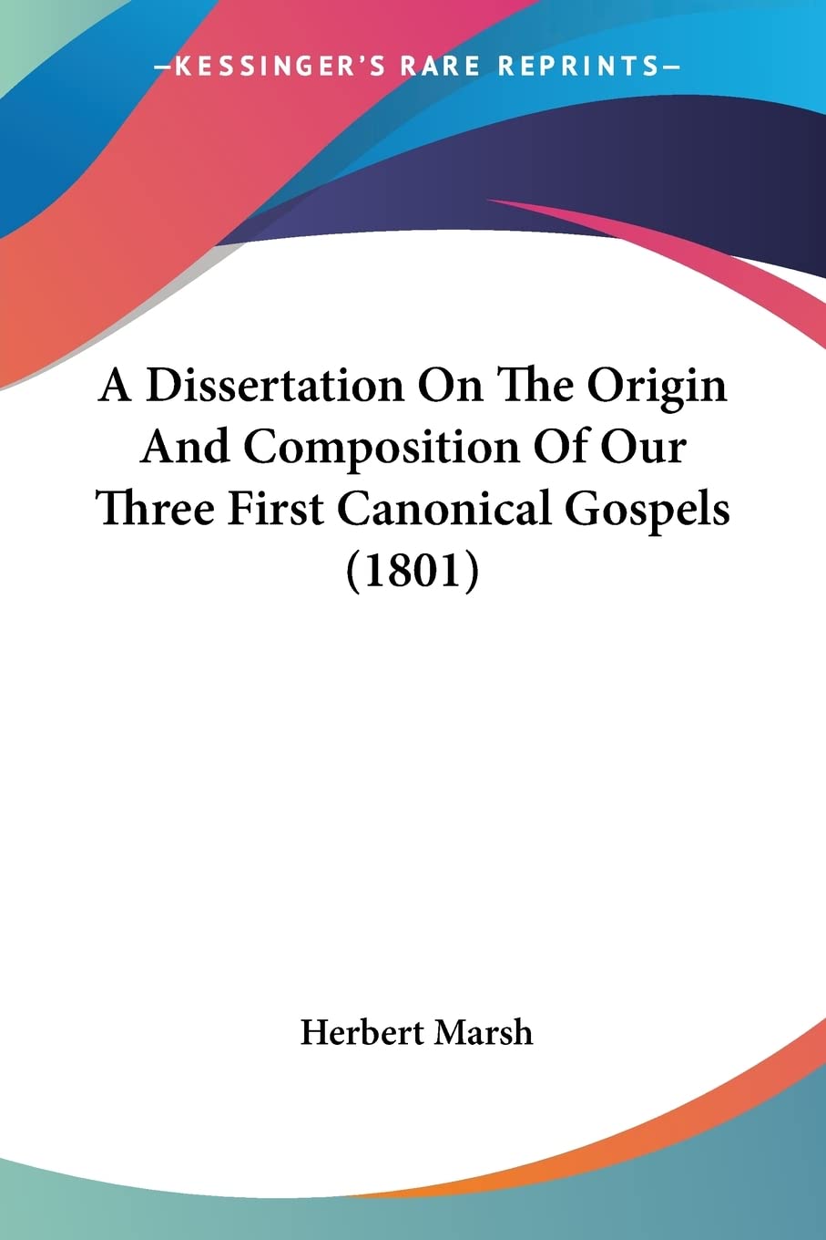 A Dissertation On The Origin And Composition Of Our Three First Canonical Gospels (1801),Used