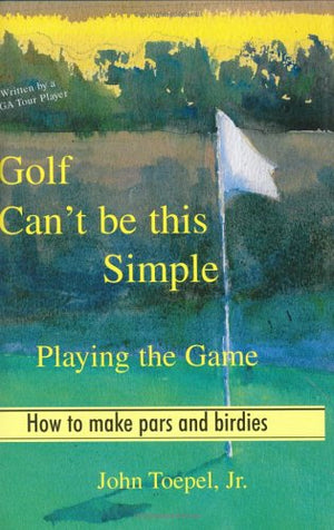 Golf Can't Be This Simple: Playing the Game  How to make pars and birdies,Used