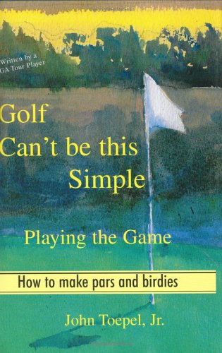 Golf Can't Be This Simple: Playing the Game  How to make pars and birdies,Used