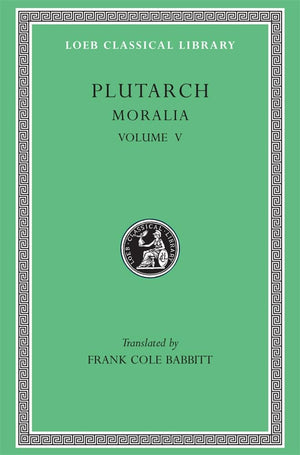 Plutarch: Moralia, Volume V, Isis And Osiris. The E At Delphi. The Oracles At Delphi No Longer Given In Verse. The Obsolescence ,New
