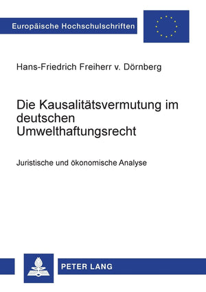 Die Kausalittsvermutung im deutschen Umwelthaftungsrecht: Juristische und konomische Analyse (Europische Hochschulschriften Rech,Used