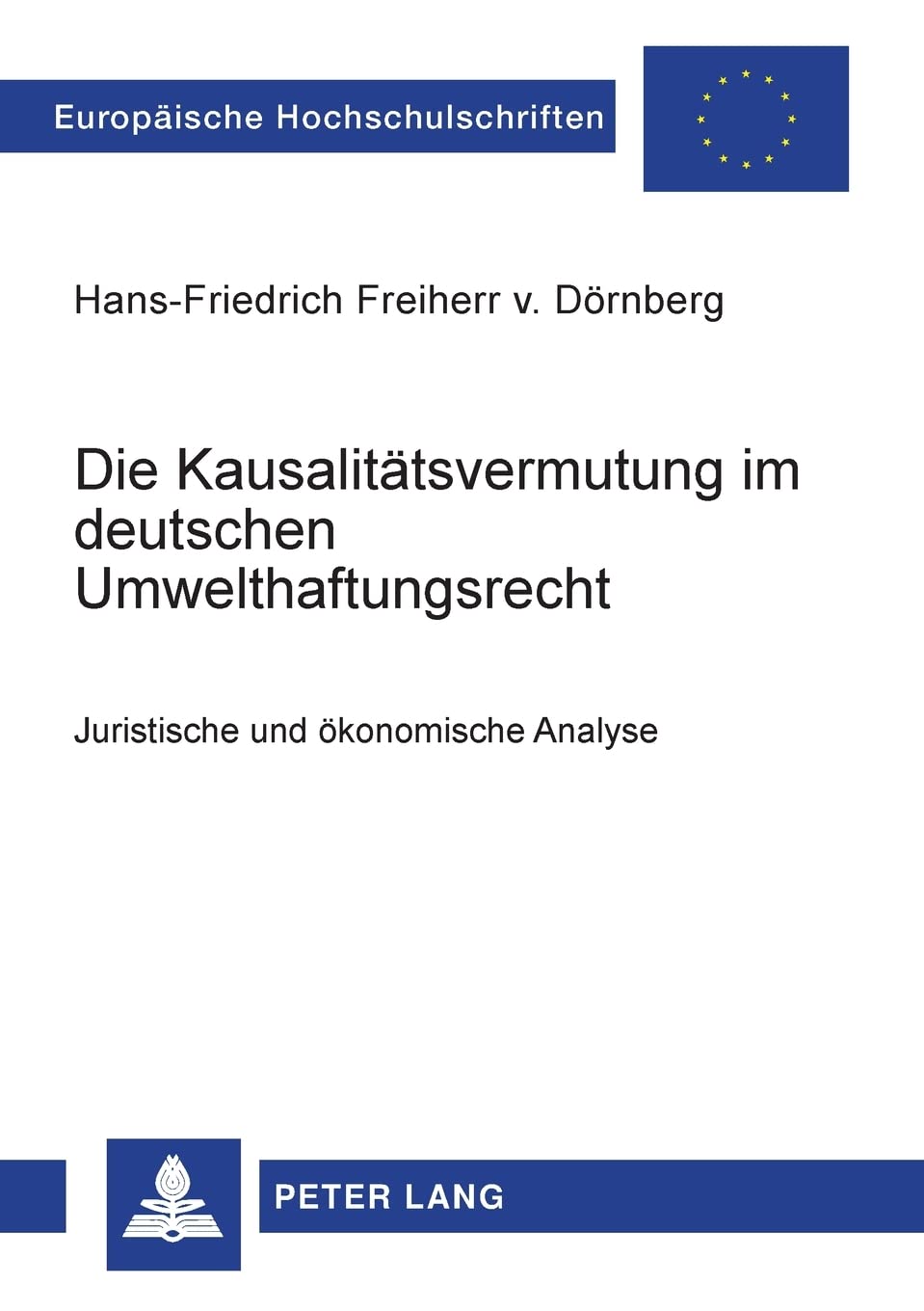 Die Kausalittsvermutung im deutschen Umwelthaftungsrecht: Juristische und konomische Analyse (Europische Hochschulschriften Rech,Used