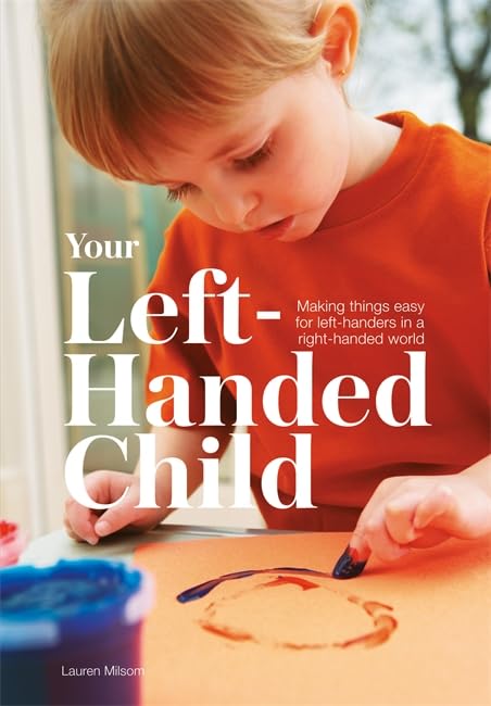 Your Lefthanded Child: Making Things Easy For Lefthanders In A Righthanded World