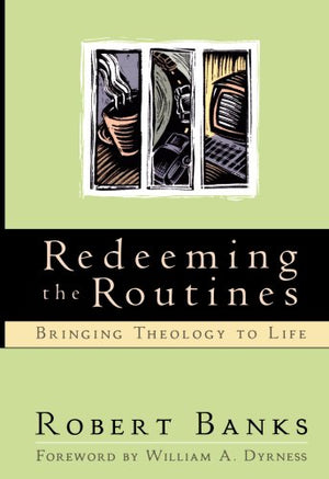 Redeeming The Routines: Bringing Theology To Life,Used