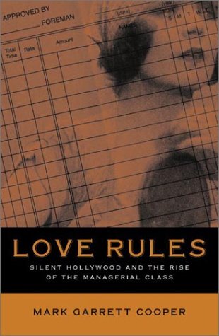 Love Rules: Silent Hollywood And The Rise Of The Managerial Class,New