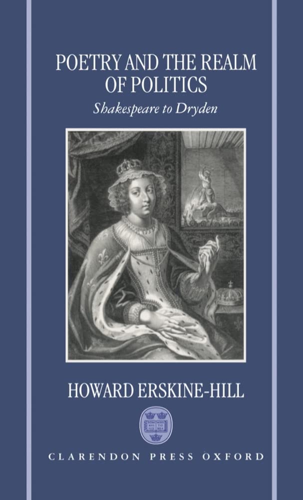 Poetry and the Realm of Politics: Shakespeare to Dryden,Used