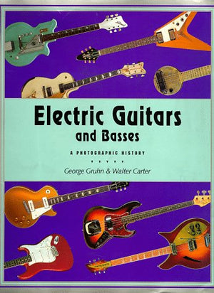 Electric Guitars And Basses: A Photographic History,New