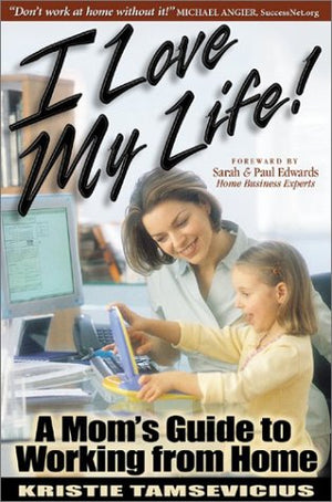 I Love My Life: A Mom's Guide to Working from Home,Used