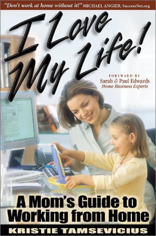 I Love My Life: A Mom's Guide to Working from Home,Used