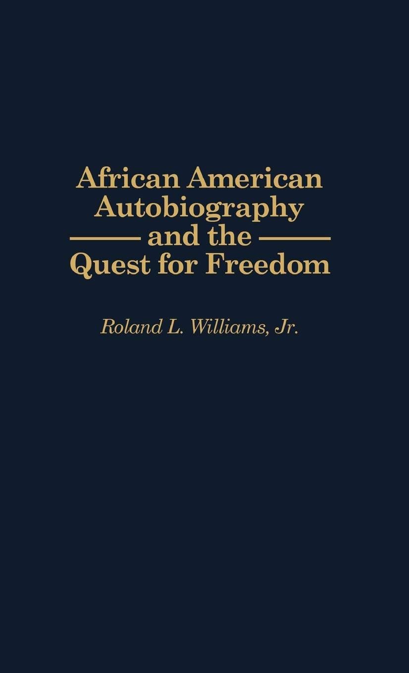 African American Autobiography And The Quest For Freedom: (Contributions In Afroamerican And African Studies)