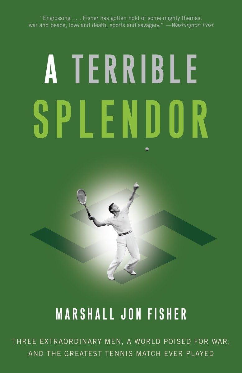 A Terrible Splendor: Three Extraordinary Men, A World Poised For War, And The Greatest Tennis Match Ever Played,New