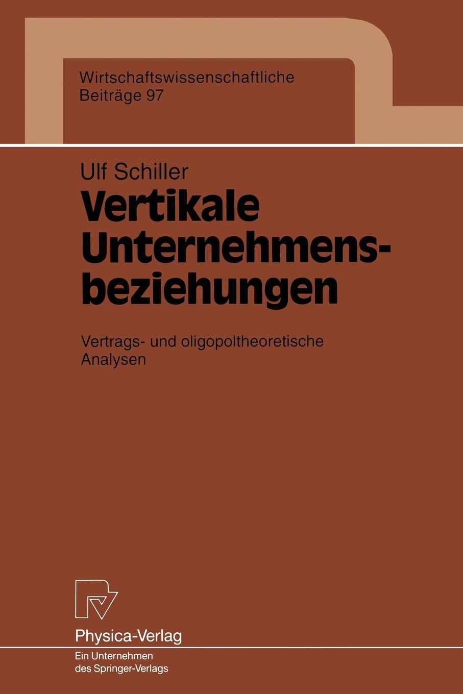 Vertikale Unternehmensbeziehungen: Vertrags und oligopoltheoretische Analysen (Wirtschaftswissenschaftliche Beitrge, 97) (Germa,Used