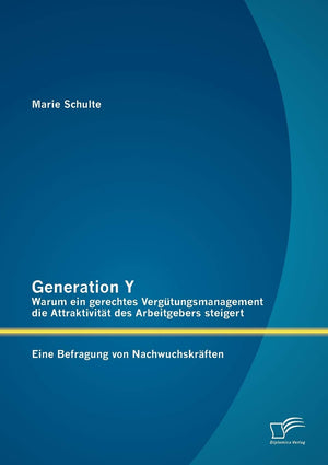 Generation Y: Warum ein gerechtes Vergtungsmanagement die Attraktivitt des Arbeitgebers steigert. Eine Befragung von Nachwuchskr,Used