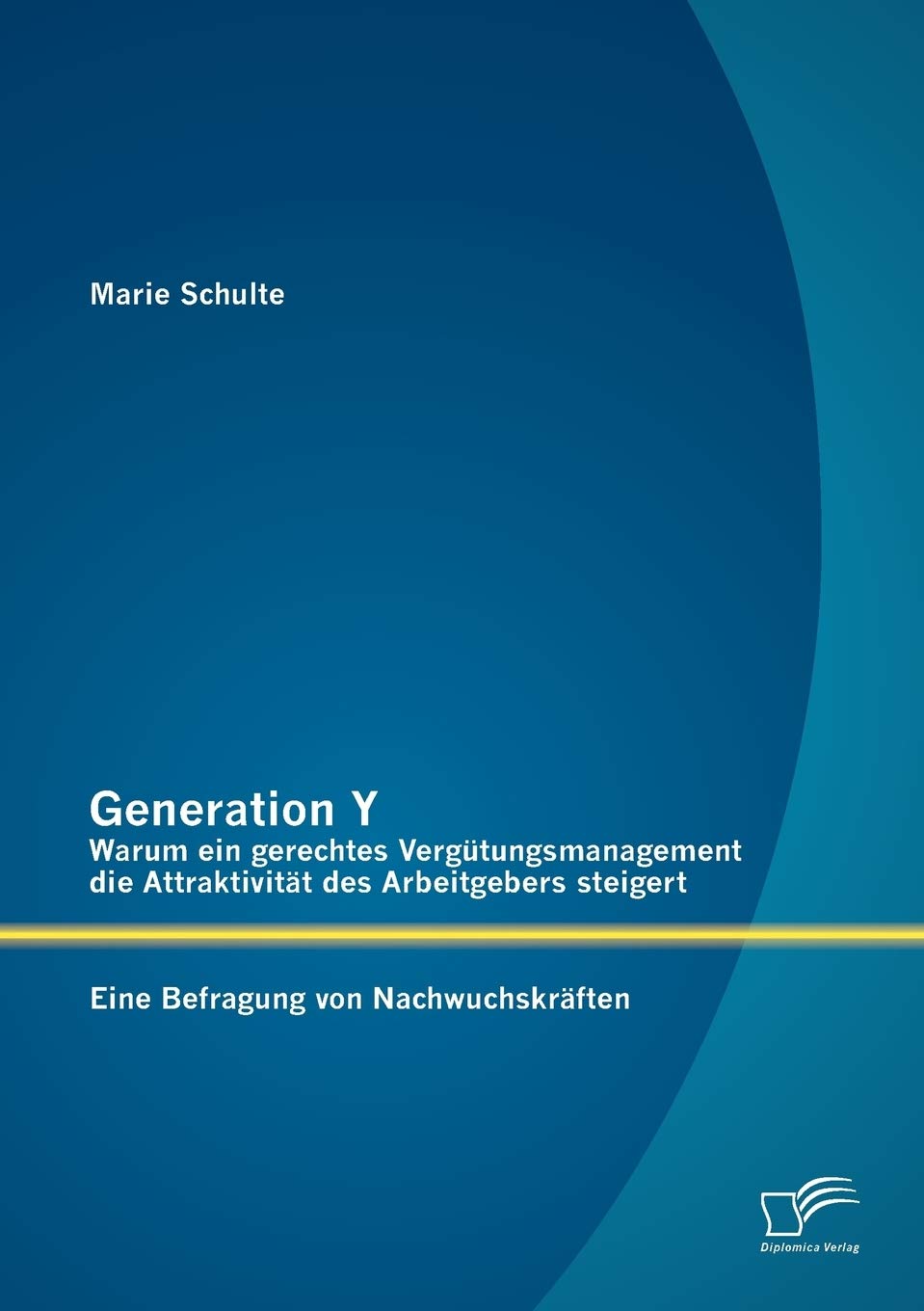 Generation Y: Warum ein gerechtes Vergtungsmanagement die Attraktivitt des Arbeitgebers steigert. Eine Befragung von Nachwuchskr,Used