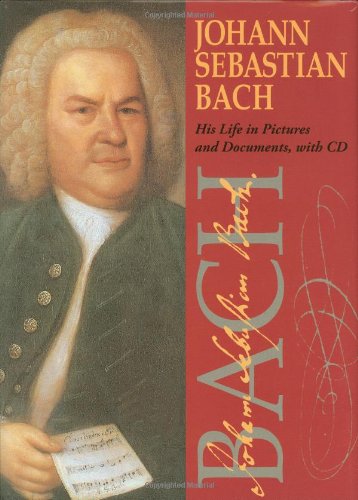 Johann Sebastian Bach: His Life In Pictures And Documents