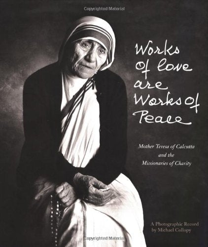 Works of Love Are Works of Peace: Mother Teresa and the Missionaries of Charity,Used