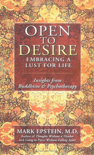 Open to Desire: Embracing a Lust for Life Insights from Buddhism and Psychotherapy,Used